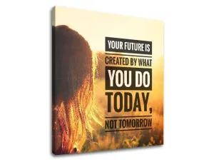Motivációs vászonképek Your future is created (vászonkép szöveggel)